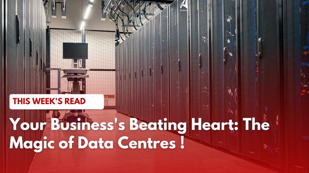 Your Business’s Beating Heart: The Magic of Data Centres