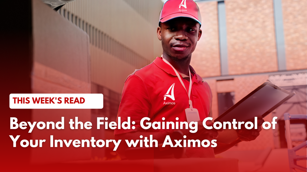 Beyond the Field: Gaining Control of Your Inventory with Aximos